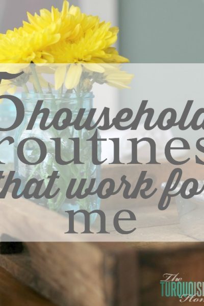 5 Household Routines that Work for Me | TheTurquoiseHome.com
