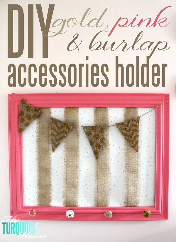 DIY Gold, Pink and Burlap Accessory Holder