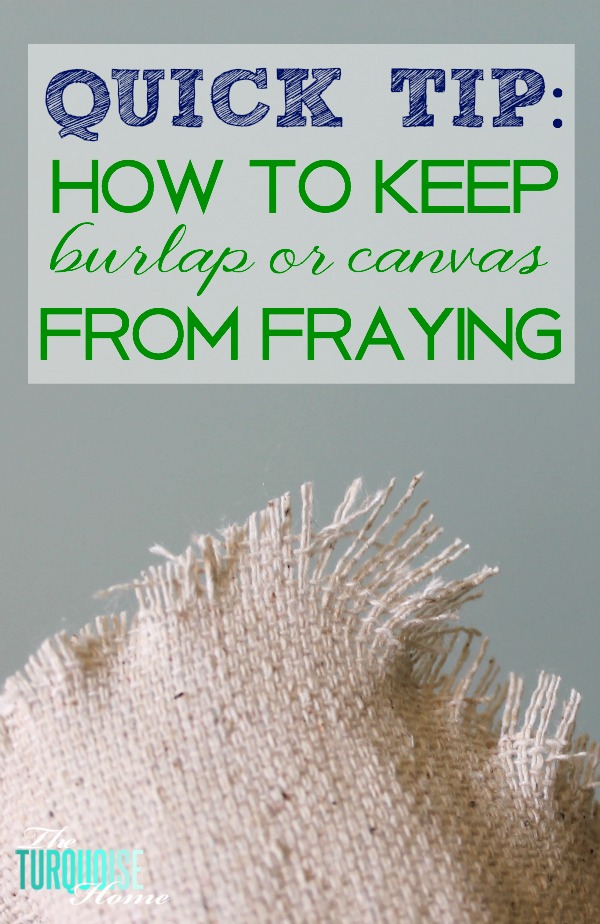 How to Keep Burlap or Canvas from Fraying
