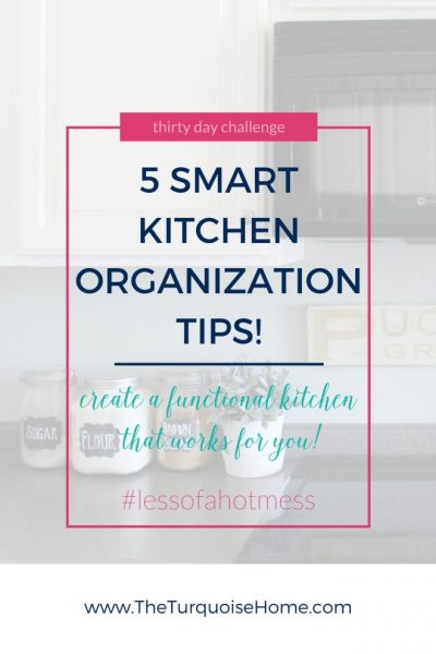 5 Smart Kitchen Organization Tips | 30 Days to Less of a Hot Mess