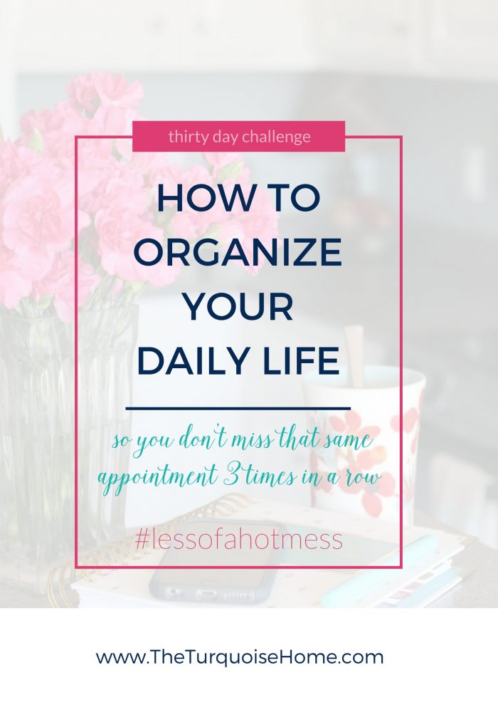 How to Organize your Day | Day 3: 30 Days to Less of a Hot Mess