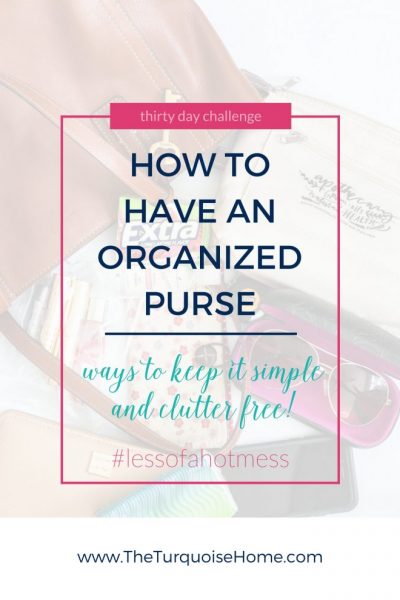 How to have an organized purse! Steps to keep it simple and clutter free. Purse organization is awesome!! | 30 Days to Less of a Hot Mess